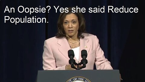 Yes, She Said, 'Reduce Population'. AN OOPSIE ???
