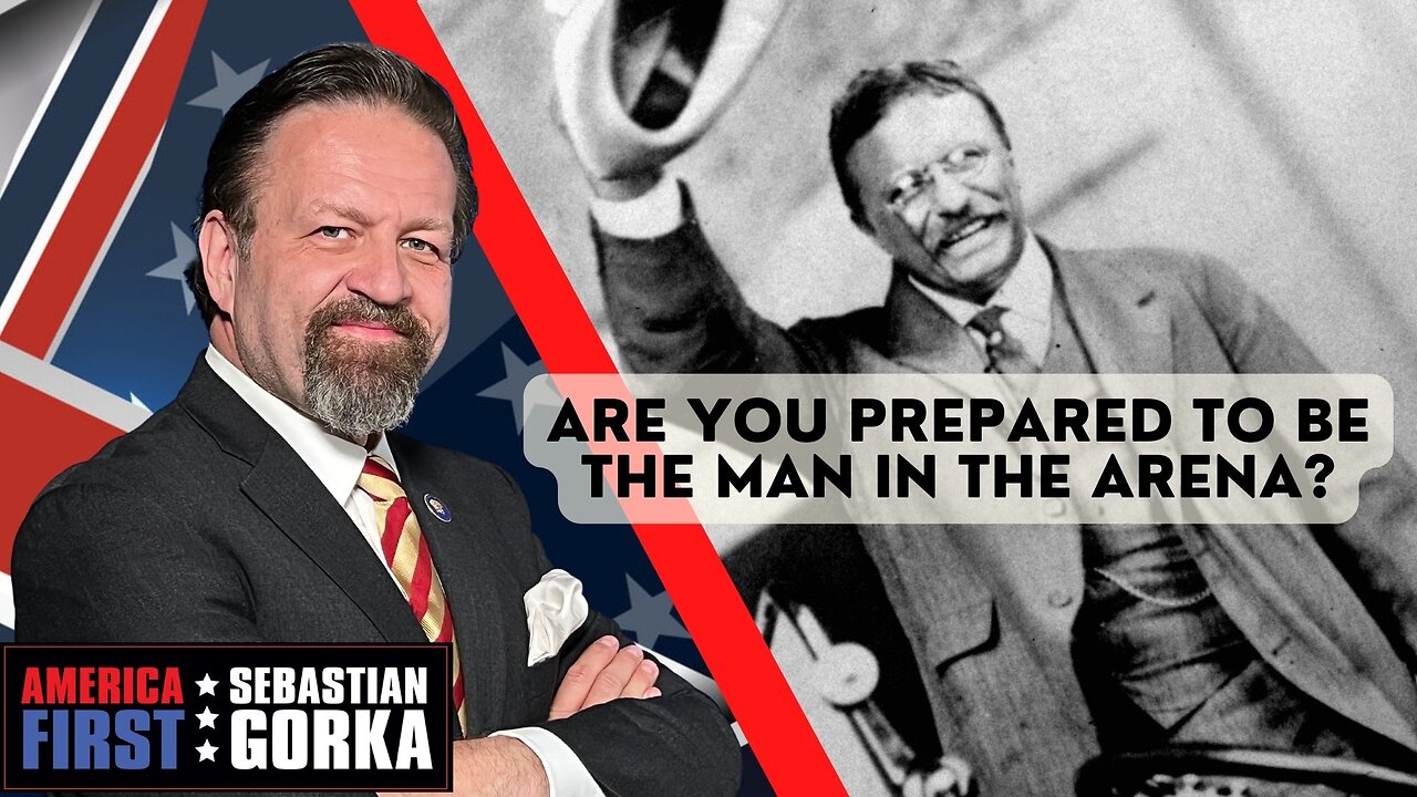 Are you prepared to be the Man in the Arena? Sebastian Gorka on AMERICA First