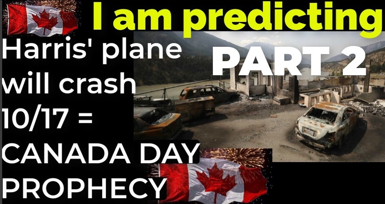 PART 2 - I am predicting: Harris' plane will crash on Oct 17 = CANADA DAY PROPHECY