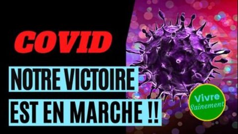 Covid, notre victoire est en marche !!