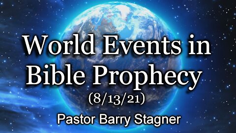 World Events in Bible Prophecy (8/13/21)