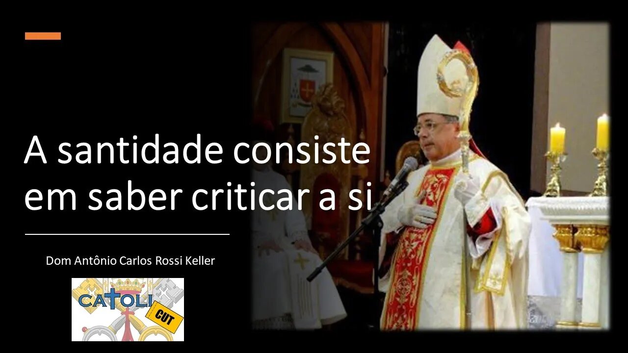 CATOLICUT - A santidade consiste em saber criticar a si
