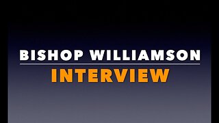 Interview of Bishop Williamson by Fr. David Nix