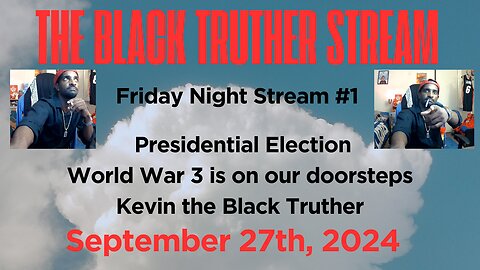 The Black Truther Friday Night Stream #1