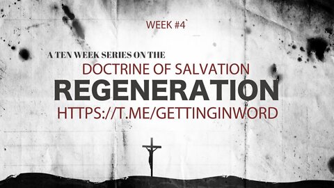 Doctrine of Salvation (WK 4 Regeneration)