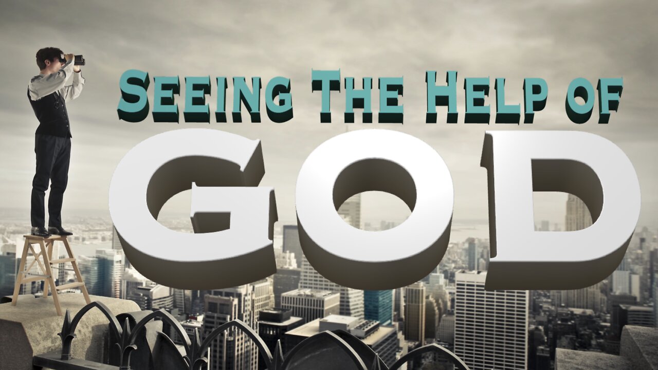 Seeing the Help of God