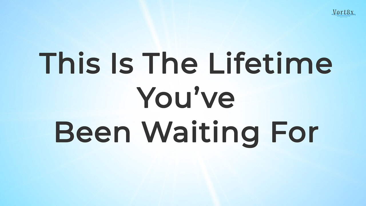 This Is The Lifetime You’ve Been Waiting For - "Ascending Into Your Heart’s Awareness"