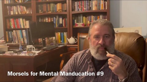 Morsels for Mental Manducation #9