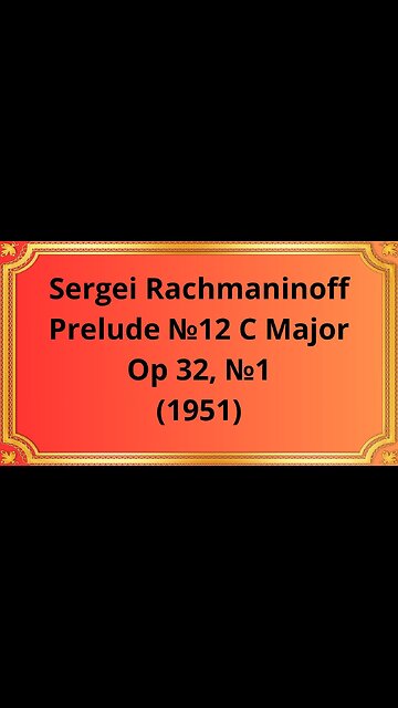 Sergei Rachmaninoff Prelude №12 C Major ,Op 32, №1 (1951)