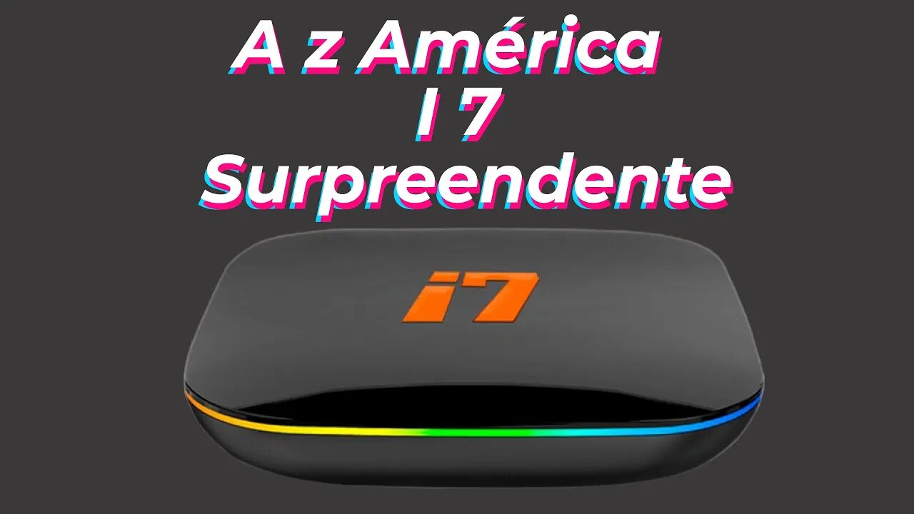 A Surpreendente I7 da Az América