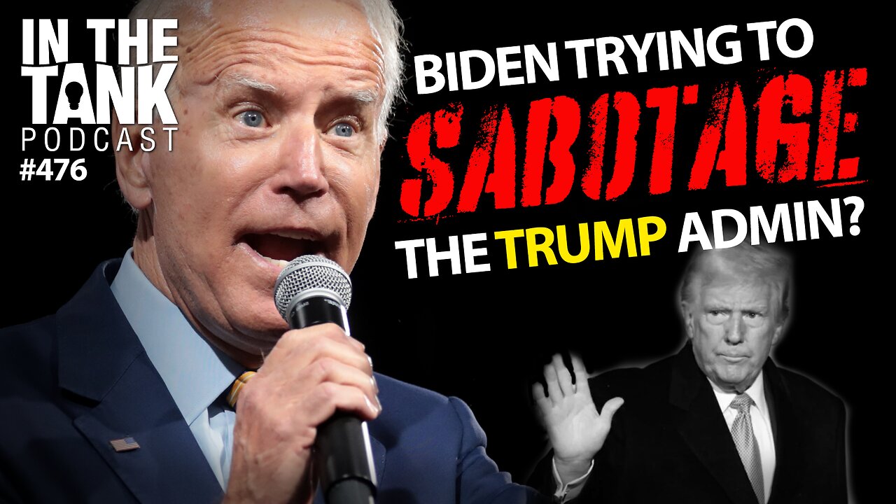 Biden Trying to Sabotage the Trump Admin? - In The Tank #476