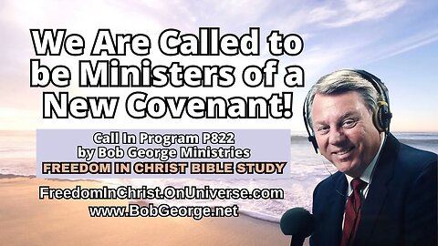 We Are Called to be Ministers of a New Covenant! by BobGeorge.net | Freedom In Christ Bible Study