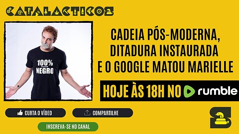 #76 Cadeia Pós-Moderna, Ditadura Instaurada E O Google Matou Marielle