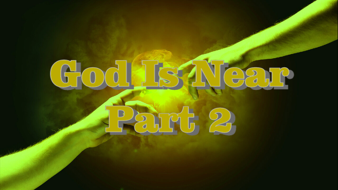God Is Near Part 2