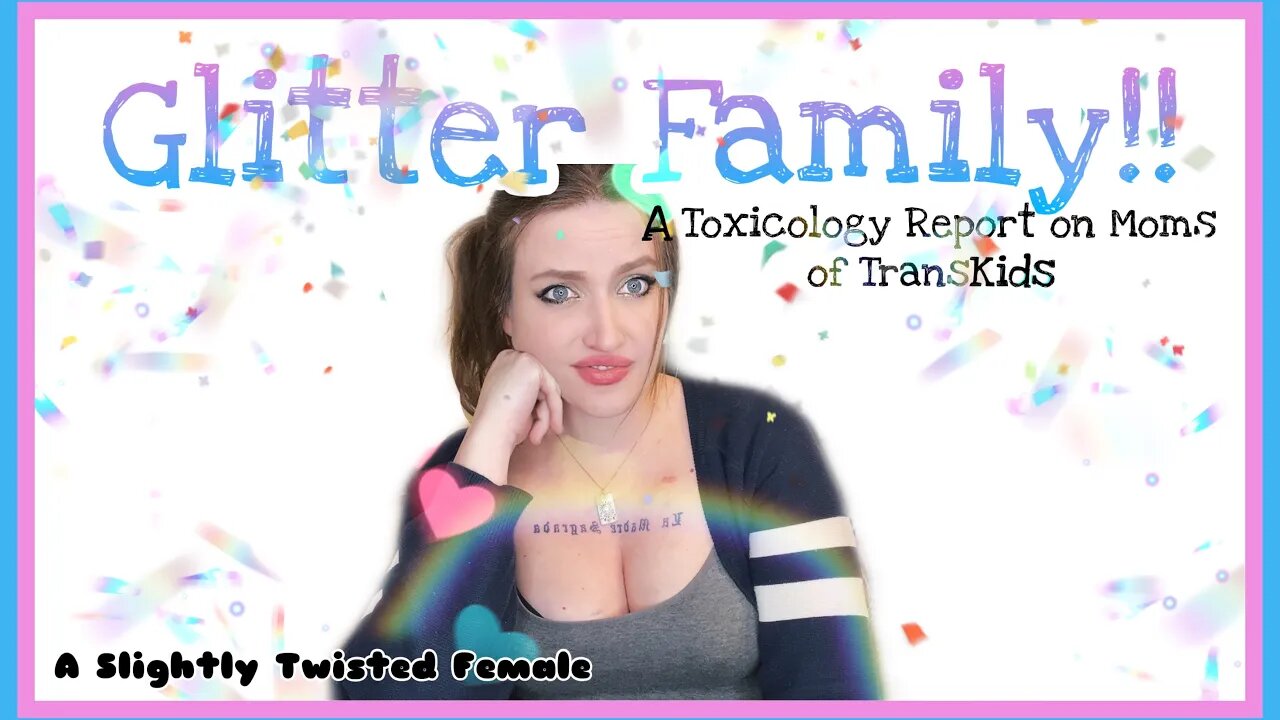 🏳️‍⚧️ GLITTER FAMILY! 🏳️‍⚧️ A Toxicology Report on Moms of Trans Kids