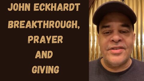 John Eckhardt-Breakthrough, Prayer and Giving