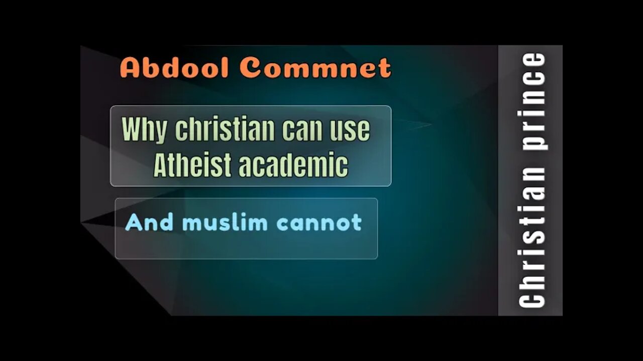 Abdool comments- why Christian use atheist academic and Muslim cannot ? Christian Prince