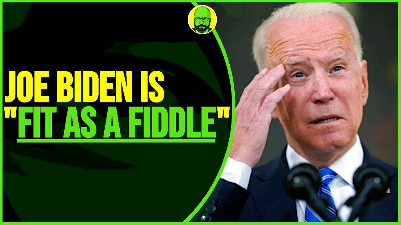 JOE BIDEN IS FIT AS A FIDDLE