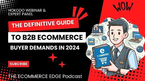 E366:📦THE DEFINITIVE GUIDE TO B2B ECOMMERCE BUYER DEMANDS IN 2024 | HOKODO WEBINAR & EXPERT PANEL