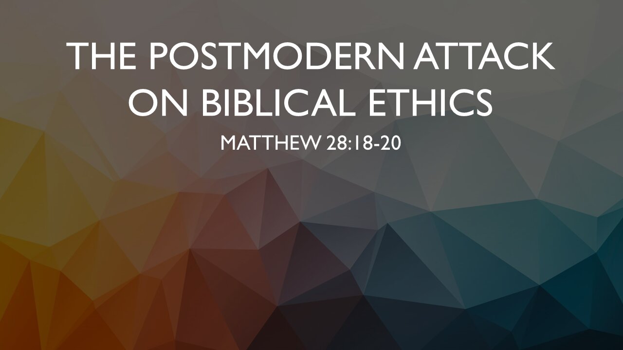 The Postmodern Attack on Biblical Ethics