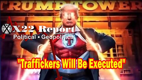 X22 Report Huge Intel: Trump Sends Message, Traffickers Will Be Executed, The Lion Is Awake