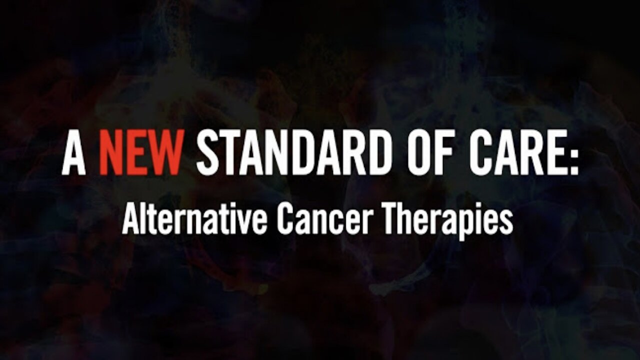 A New Standard of Care - Alternative Cancer Therapies