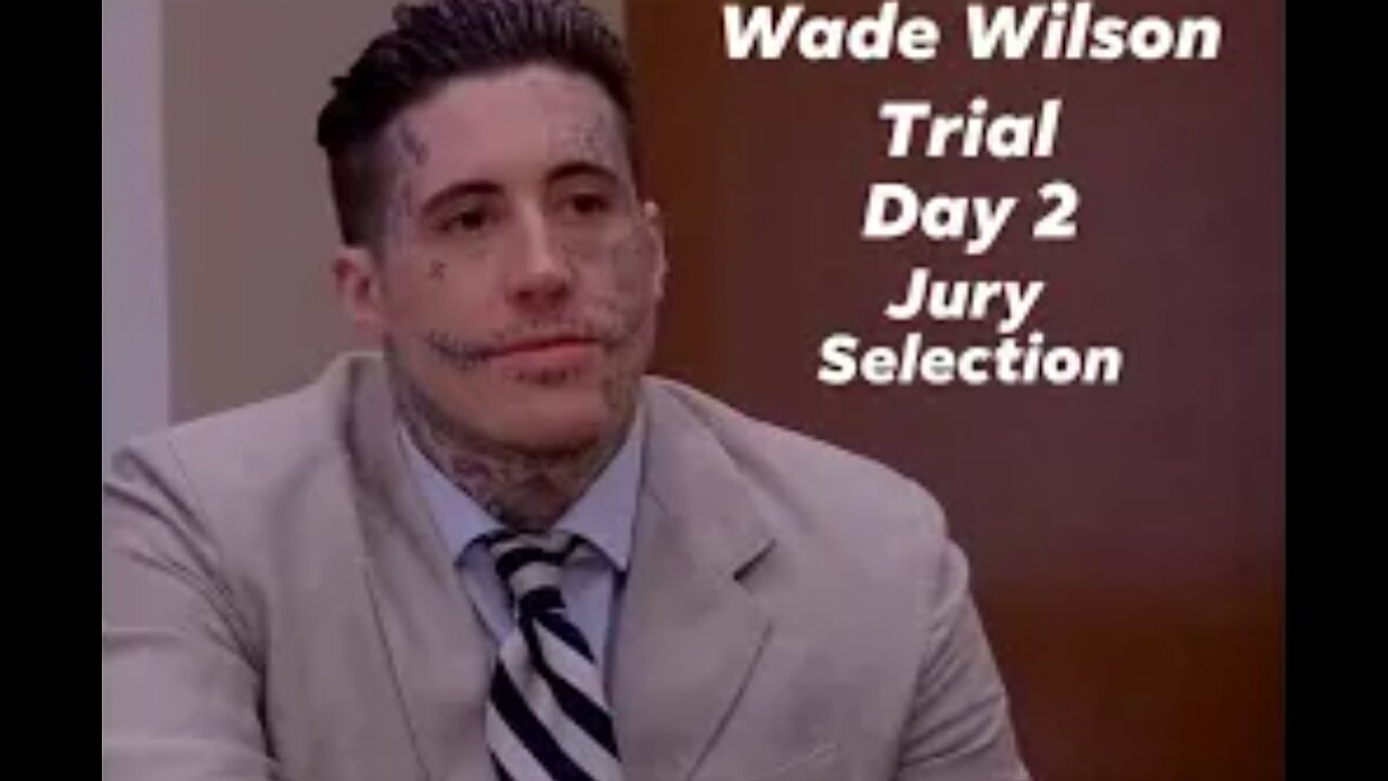 Wade Wilson Murder Trial / Jury Selection begins.