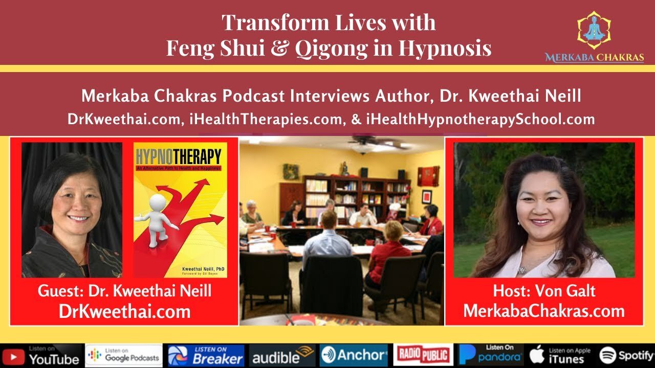 Transform Lives w/Feng Shui & Qigong in Hypnosis - Dr. Kweethai Neill: Merkaba Chakras Podcast #26