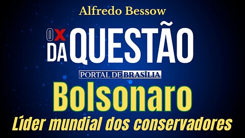 BOLSONARO, o líder mundial dos conservadores