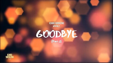 Vlog #13.2 (Season 3) - Goodbye (Part 2) | Ichiro Yamazaki Vlogs