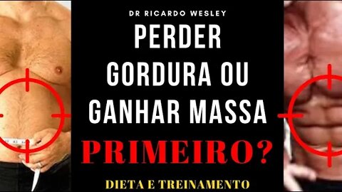 GANHAR massa muscular ou PERDER gordura primeiro? - Ricardo Wesley