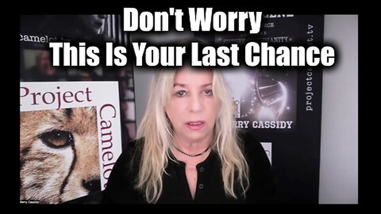 Kerry Cassidy Don't Worry - This Is Your Last Chance