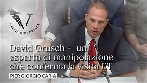 David Grusch - un esperto di manipolazione che conferma la visita ET - Pier Giorgio Caria