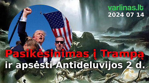 Varlinas tiesiogiai - 2024 07 14 - Pasikėsinimas į Trampą / Apsėsti Antideluvijos 2d. - Kl / ats