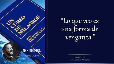 Lección 22 de Un Curso de Milagros
