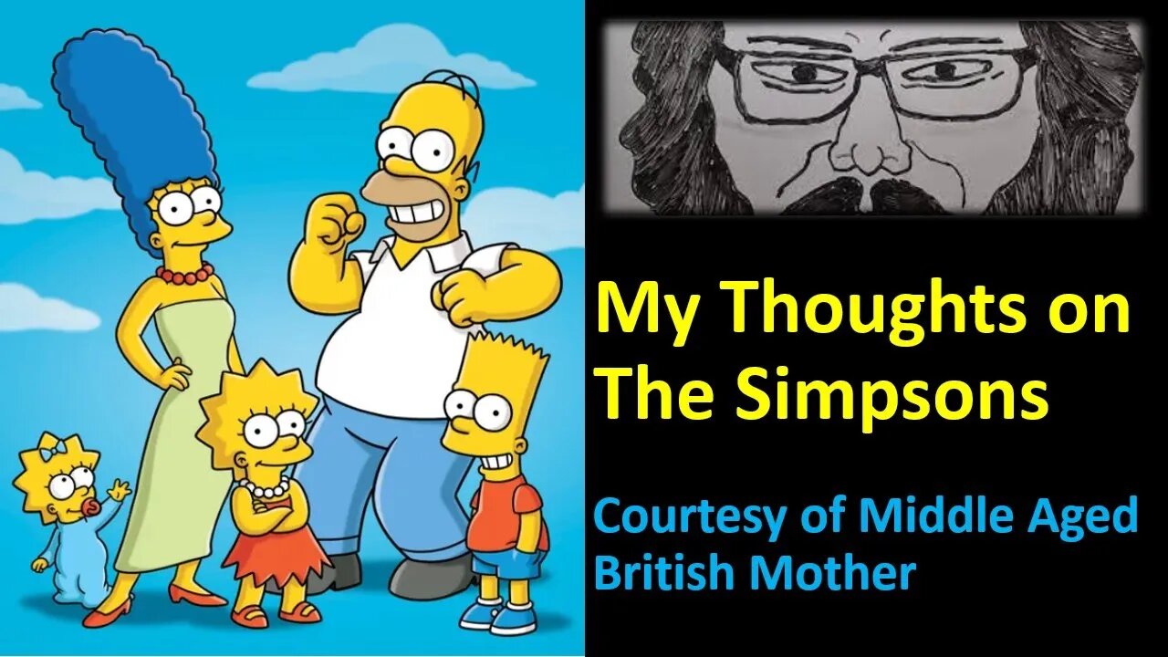 My Thoughts on The Simpsons (Courtesy of Middle Aged British Mother) [With Bloopers I Think]