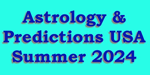 Astrology & Predictions - USA - Summer 2024