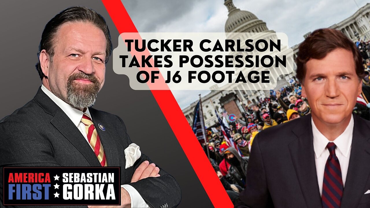 Sebastian Gorka FULL SHOW: Tucker Carlson takes possession of J6 footage