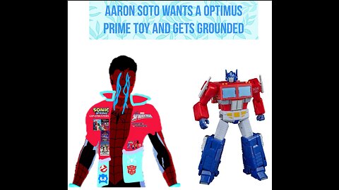 AARON SOTO WANTS A OPTIMUS PRIME TOY AND GETS GROUNDED