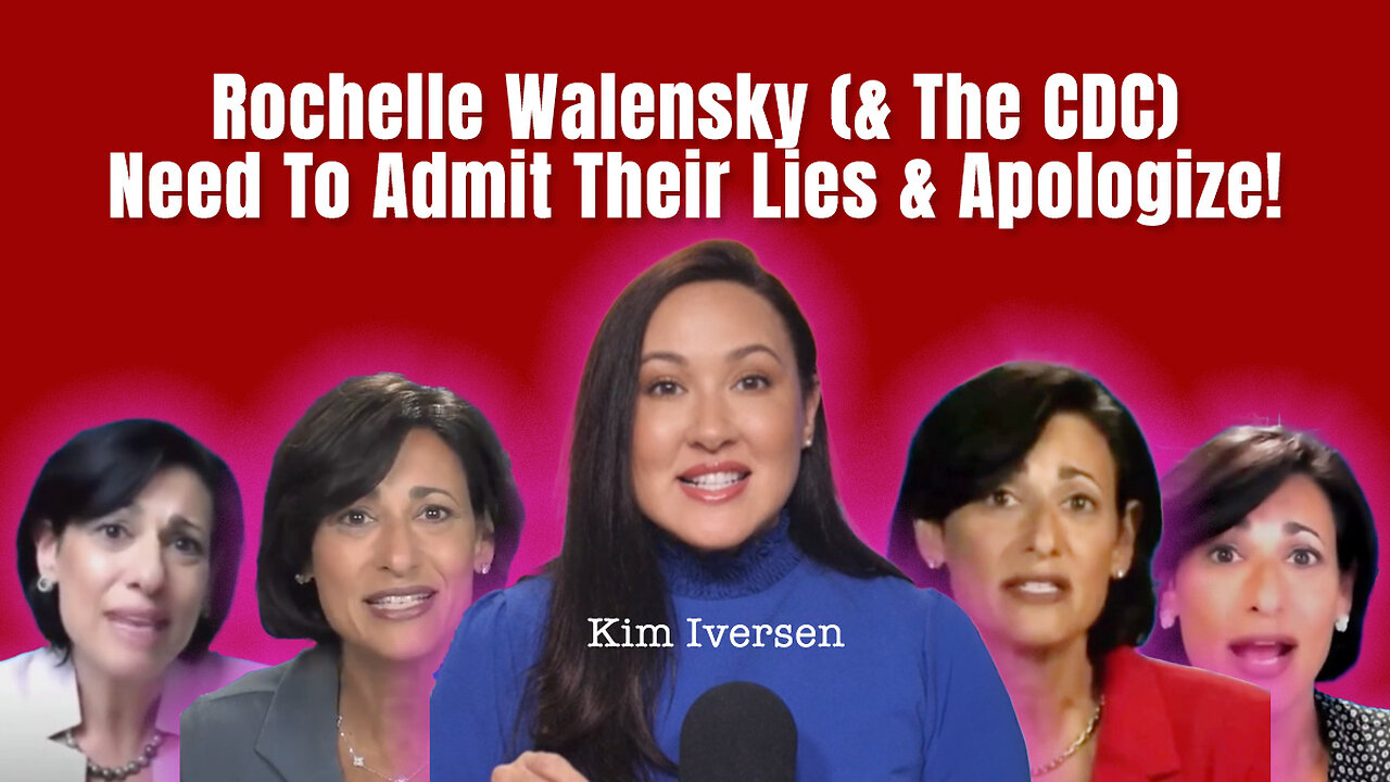 Kim Iversen: Rochelle Walensky (& The CDC) Need To Admit Their Lies & Apologize!