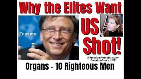 08-01-21   Why the Elites want us Shot! 10 Righteous Men - Organs