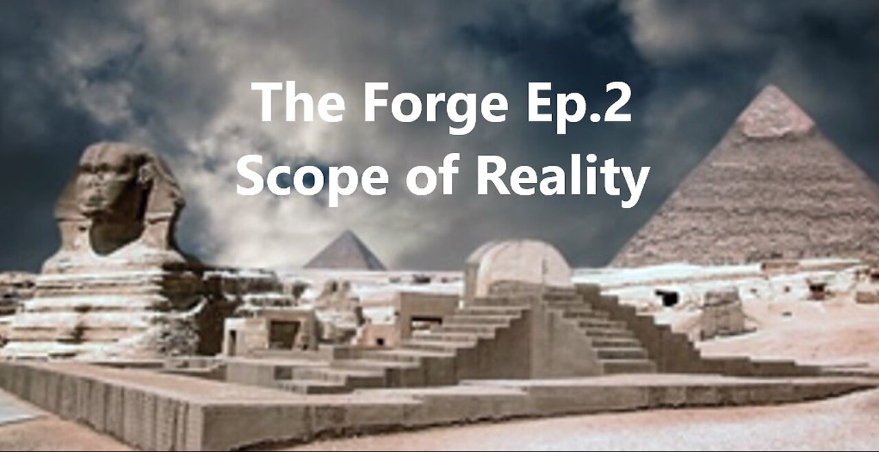 The Forge(Ep.2)- Scope of Reality