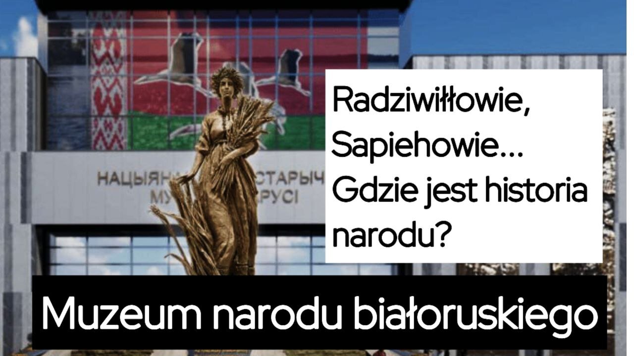 Radziwiłłowie, Sapiehowie...Gdzie jest historia narodu? Muzeum narodu białoruskiego