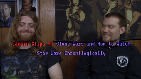 Jamsin Clips 4: Clone Wars and How to Watch Star Wars Chronologically