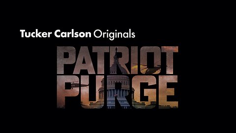 Tucker Carlson Originals | Patriot Purge (Parts 1 - 3)