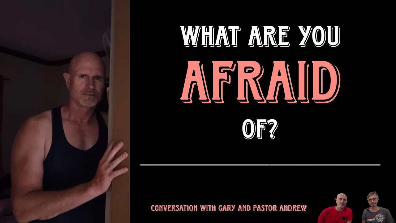 What are you AFRAID of?