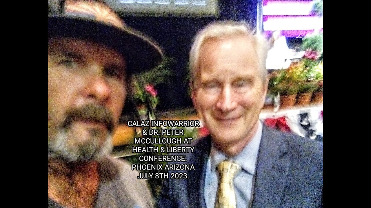 THE CALAZ INFOWARRIOR & DR. PETER MCCULLOUGH AT HEALTH & LIBERTY CONFERENCE, PHOENIX AZ 7/08/23