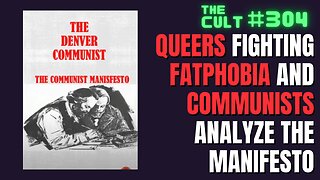 The Cult #304: Queers on Fatphobia and Communists Analyze The Communist Manifesto