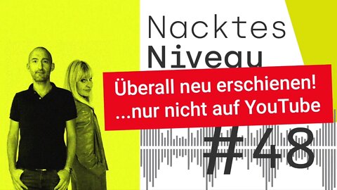 Folge 48 des "Nackten Niveau" ist erschienen"! ...nur nicht auf Youtube