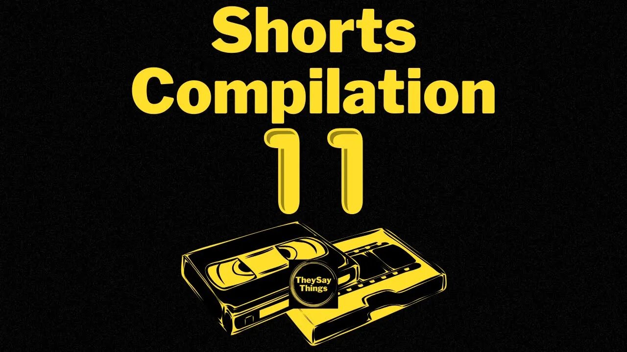 TheySayThings Shorts Compilation Part 11